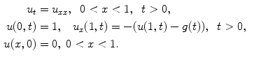 
$$\begin{aligned} u_t&=u_{xx},\;\;0<x<1, \;\;t>0, \cr u(0,t)&=1,\;\;\;u_x(1,t)=-(u(1,t)-g(t)),\;\;t>0,\cr u(x,0)&=0,\;0<x<1.\end{aligned}$$
