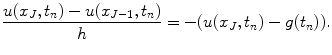 
$$\frac{u(x_J,t_n)-u(x_{J-1},t_n)}{h}=-(u(x_J,t_n)-g(t_n)).$$
