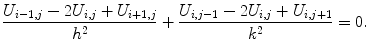 
$$\frac{U_{i-1,j}-2U_{i,j}+U_{i+1,j} }{h^2}+ \frac{U_{i,j-1} -2U_{i,j}+U_{i,j+1} }{k^2}=0.$$
