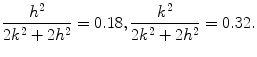 
$$\frac{h^2}{2k^2+2h^2}=0.18, \frac{k^2}{2k^2+2h^2}=0.32.$$
