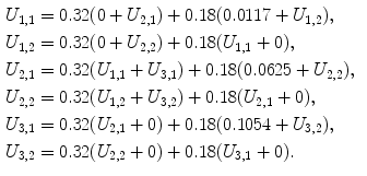 
$$\begin{aligned} U_{1,1}&=0.32 (0+U_{2,1})+ 0.18 (0.0117 +U_{1,2}), \cr U_{1,2}&=0.32 (0+U_{2,2})+ 0.18 (U_{1,1} +0), \cr U_{2,1}&=0.32 (U_{1,1}+U_{3,1})+ 0.18 (0.0625 +U_{2,2}), \cr U_{2,2}&=0.32 (U_{1,2}+U_{3,2})+ 0.18 (U_{2,1} +0), \cr U_{3,1}&=0.32 (U_{2,1}+0)+ 0.18 (0.1054 +U_{3,2}), \cr U_{3,2}&=0.32 (U_{2,2}+0)+ 0.18 (U_{3,1} +0).\end{aligned}$$
