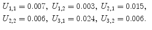 
$$\begin{aligned} U_{1,1}&=0.007,\;U_{1,2}=0.003,\;U_{2,1}=0.015,\cr U_{2,2}&=0.006,\;U_{3,1}=0.024,\;U_{3,2}=0.006.\end{aligned}$$
