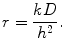 
$$r=\frac{kD}{h^2}.$$
