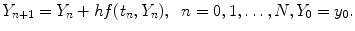 
$$Y_{n+1}=Y_n+hf(t_n,Y_n),\;\;n=0,1,\ldots,N, Y_0=y_0.$$
