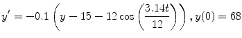 
$$y'=-0.1\left(y-15-12 \cos\left(\frac{3.14t}{12}\right)\right), y(0)=68$$
