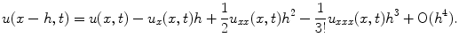 
$$u(x-h,t)=u(x,t)-u_x (x,t)h+\frac{1}{2}u_{xx}(x,t)h^2 - \frac{1}{3!}u_{xxx}(x,t)h^3 + \mathrm{O}(h^4).$$
