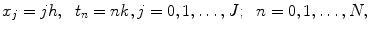 
$$x_j=jh,\;\;t_n=nk, j=0,1,\ldots,J;\;\;n=0,1,\ldots,N,$$
