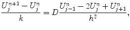 
$$\frac{U_j^{n+1}-U_j^n}{k}=D\frac{U_{j-1}^n -2U_j^n+U_{j+1}^n }{h^2},$$
