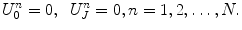 
$$U_0^n=0,\;\;U_J^n=0, n=1,2,\ldots, N.$$
