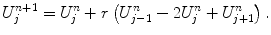 
$$U_j^{n+1}= U_j^n+r\left( U_{j-1}^n -2U_j^n+U_{j+1}^n\right).$$
