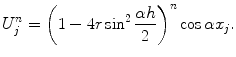 
$$U_j^n=\left( 1-4r\sin^2 \frac{\alpha h}{2} \right)^n \cos \alpha x_j.$$
