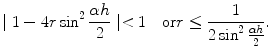 
$$\mid 1-4r\sin ^2 \frac{\alpha h}{2}\mid <1\quad\mbox{or} r \leq \frac{1}{2\sin^2 \frac{\alpha h}{2}}.$$
