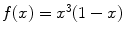 
$f(x)=x^3(1-x)$
