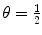 
$\theta=\frac{1}{2}$
