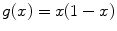 
$g(x)=x(1-x)$
