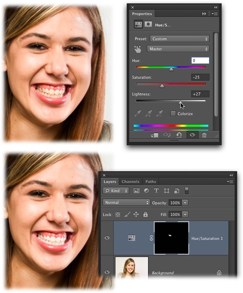 You can easily whiten teeth with a Hue/Saturation Adjustment layer, as shown here. That way, the fixing happens on its own layer so you don’t harm the original image, plus you can lower the Adjustment layer’s opacity to keep the teeth from looking too white.Because the teeth are so small, it’s easiest to lighten the whole photo and then reveal the lightening only on the teeth using the included layer mask.You can use the same technique to whiten eyes, too, but you don’t have to reduce the Adjustment layer’s saturation; just increasing the lightness should do the trick. Page 434 explains another way to accentuate eyes, which also works on teeth. (You can’t say Photoshop doesn’t give you enough options!)