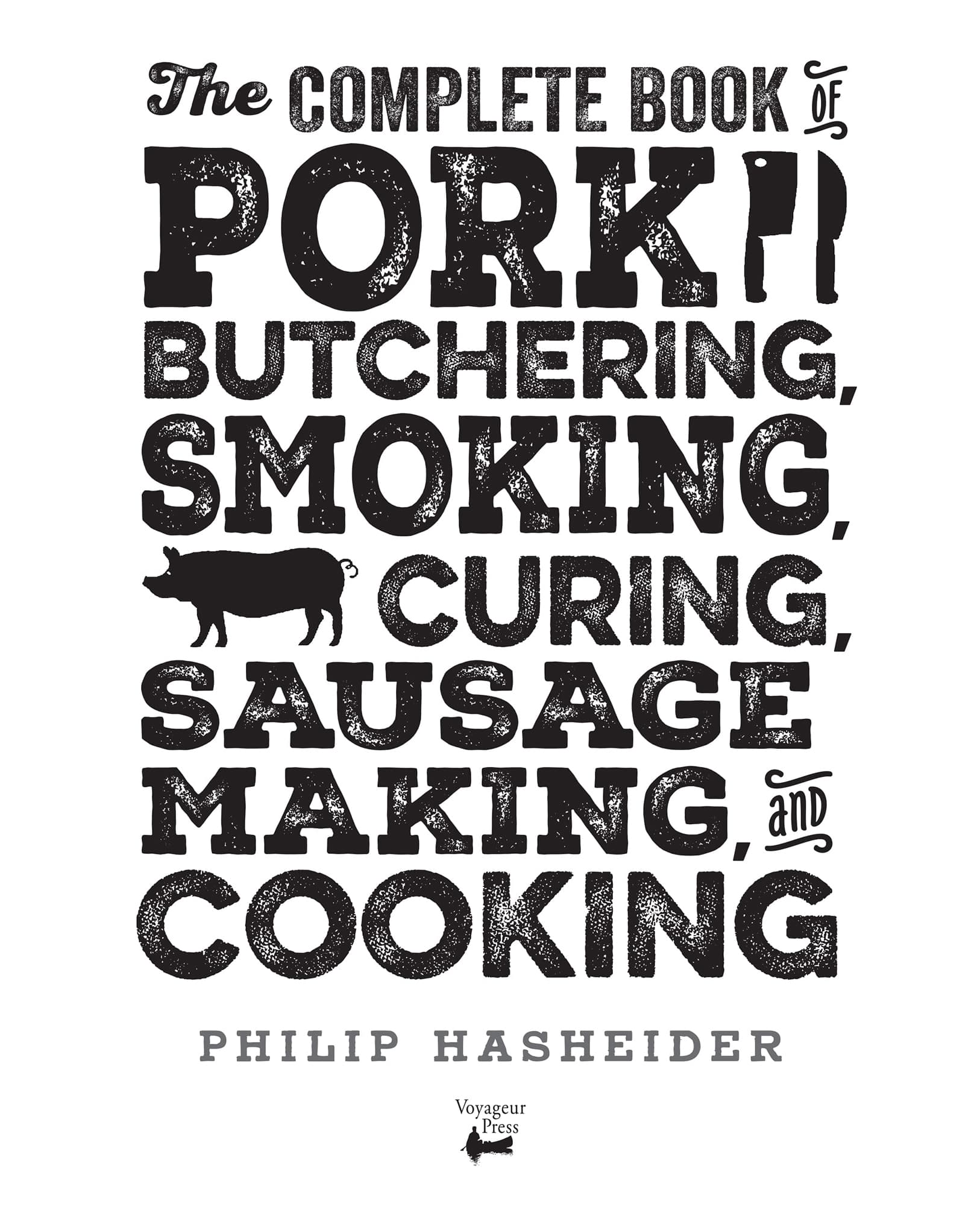 The Complete Book of Pork Butchering, Smoking, Curing, Sausage Making, and Cooking