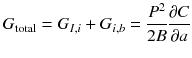 
$$ {G}_{\mathrm{total}}={G}_{I,i}+{G}_{i,b}=\frac{P^2}{2B}\frac{\partial C}{\partial a} $$
