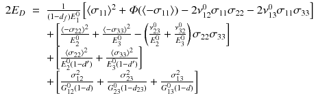 
$$\displaystyle\begin{array}{rcl} 2E_{D}& =& \frac{1} {(1 - d_{f})E_{1}^{0}}\left [\langle \sigma _{11}\rangle ^{2} +\varPhi (\langle -\sigma _{ 11}\rangle ) - 2\nu _{12}^{0}\sigma _{ 11}\sigma _{22} - 2\nu _{13}^{0}\sigma _{ 11}\sigma _{33}\right ] \\ & & +\left [\frac{\langle -\sigma _{22}\rangle ^{2}} {E_{2}^{0}} + \frac{\langle -\sigma _{33}\rangle ^{2}} {E_{3}^{0}} -\left ( \frac{\nu _{23}^{0}} {E_{2}^{0}} + \frac{\nu _{32}^{0}} {E_{3}^{0}}\right )\sigma _{22}\sigma _{33}\right ] \\ & & +\left [ \frac{\langle \sigma _{22}\rangle ^{2}} {E_{2}^{0}(1 - d')} + \frac{\langle \sigma _{33}\rangle ^{2}} {E_{3}^{0}(1 - d')}\right ] \\ & & +\left [ \frac{\sigma _{12}^{2}} {G_{12}^{0}(1 - d)} + \frac{\sigma _{23}^{2}} {G_{23}^{0}(1 - d_{23})} + \frac{\sigma _{13}^{2}} {G_{13}^{0}(1 - d)}\right ]{}\end{array}$$
