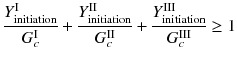 
$$\displaystyle{ \frac{Y _{\mathrm{initiation}}^{\mathrm{I}}} {G_{c}^{\mathrm{I}}} + \frac{Y _{\mathrm{initiation}}^{\mathrm{II}}} {G_{c}^{\mathrm{II}}} + \frac{Y _{\mathrm{initiation}}^{\mathrm{III}}} {G_{c}^{\mathrm{III}}} \geq 1 }$$
