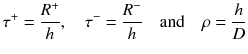 
$$\displaystyle{ \tau ^{+} = \frac{R^{+}} {h},\quad \tau ^{-} = \frac{R^{-}} {h} \quad \text{and}\quad \rho = \frac{h} {D} }$$
