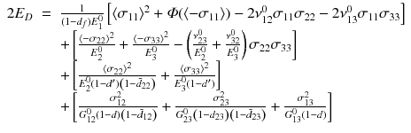 
$$\displaystyle\begin{array}{rcl} 2E_{D}& =& \frac{1} {(1 - d_{f})E_{1}^{0}}\left [\langle \sigma _{11}\rangle ^{2} +\varPhi (\langle -\sigma _{ 11}\rangle ) - 2\nu _{12}^{0}\sigma _{ 11}\sigma _{22} - 2\nu _{13}^{0}\sigma _{ 11}\sigma _{33}\right ] \\ & & +\left [\frac{\langle -\sigma _{22}\rangle ^{2}} {E_{2}^{0}} + \frac{\langle -\sigma _{33}\rangle ^{2}} {E_{3}^{0}} -\left ( \frac{\nu _{23}^{0}} {E_{2}^{0}} + \frac{\nu _{32}^{0}} {E_{3}^{0}}\right )\sigma _{22}\sigma _{33}\right ] \\ & & +\left [ \frac{\langle \sigma _{22}\rangle ^{2}} {E_{2}^{0}\left (1 - d'\right )\left (1 -\bar{ d}_{22}\right )} + \frac{\langle \sigma _{33}\rangle ^{2}} {E_{3}^{0}\left (1 - d'\right )}\right ] \\ & & +\left [ \frac{\sigma _{12}^{2}} {G_{12}^{0}\left (1 - d\right )\left (1 -\bar{ d}_{12}\right )} + \frac{\sigma _{23}^{2}} {G_{23}^{0}\left (1 - d_{23}\right )\left (1 -\bar{ d}_{23}\right )} + \frac{\sigma _{13}^{2}} {G_{13}^{0}(1 - d)}\right ]{}\end{array}$$
