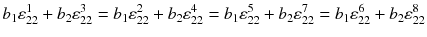 
$$ {b}_1{\varepsilon}_{22}^1+{b}_2{\varepsilon}_{22}^3={b}_1{\varepsilon}_{22}^2+{b}_2{\varepsilon}_{22}^4={b}_1{\varepsilon}_{22}^5+{b}_2{\varepsilon}_{22}^7={b}_1{\varepsilon}_{22}^6+{b}_2{\varepsilon}_{22}^8 $$
