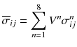 
$$ {\overline{\sigma}}_{ij}={\displaystyle \sum_{n=1}^8{V}^n}{\sigma}_{ij}^n\vspace*{-22pt} $$
