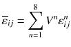 
$$ {\overline{\varepsilon}}_{ij}={\displaystyle \sum_{n=1}^8{V}^n}{\varepsilon}_{ij}^n $$
