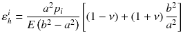 
$$ {\varepsilon}_h^i=\frac{a^2{p}_i}{E\left({b}^2-{a}^2\right)}\left[\left(1-\nu \right)+\left(1+\nu \right)\frac{b^2}{a^2}\right]\vspace*{-18pt} $$
