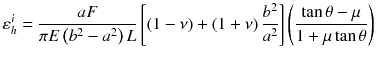 
$$ {\varepsilon}_h^i=\frac{aF}{\pi E\left({b}^2-{a}^2\right)L}\left[\left(1-\nu \right)+\left(1+\nu \right)\frac{b^2}{a^2}\right]\left(\frac{ \tan \theta -\mu }{1+\mu \tan \theta}\right) $$
