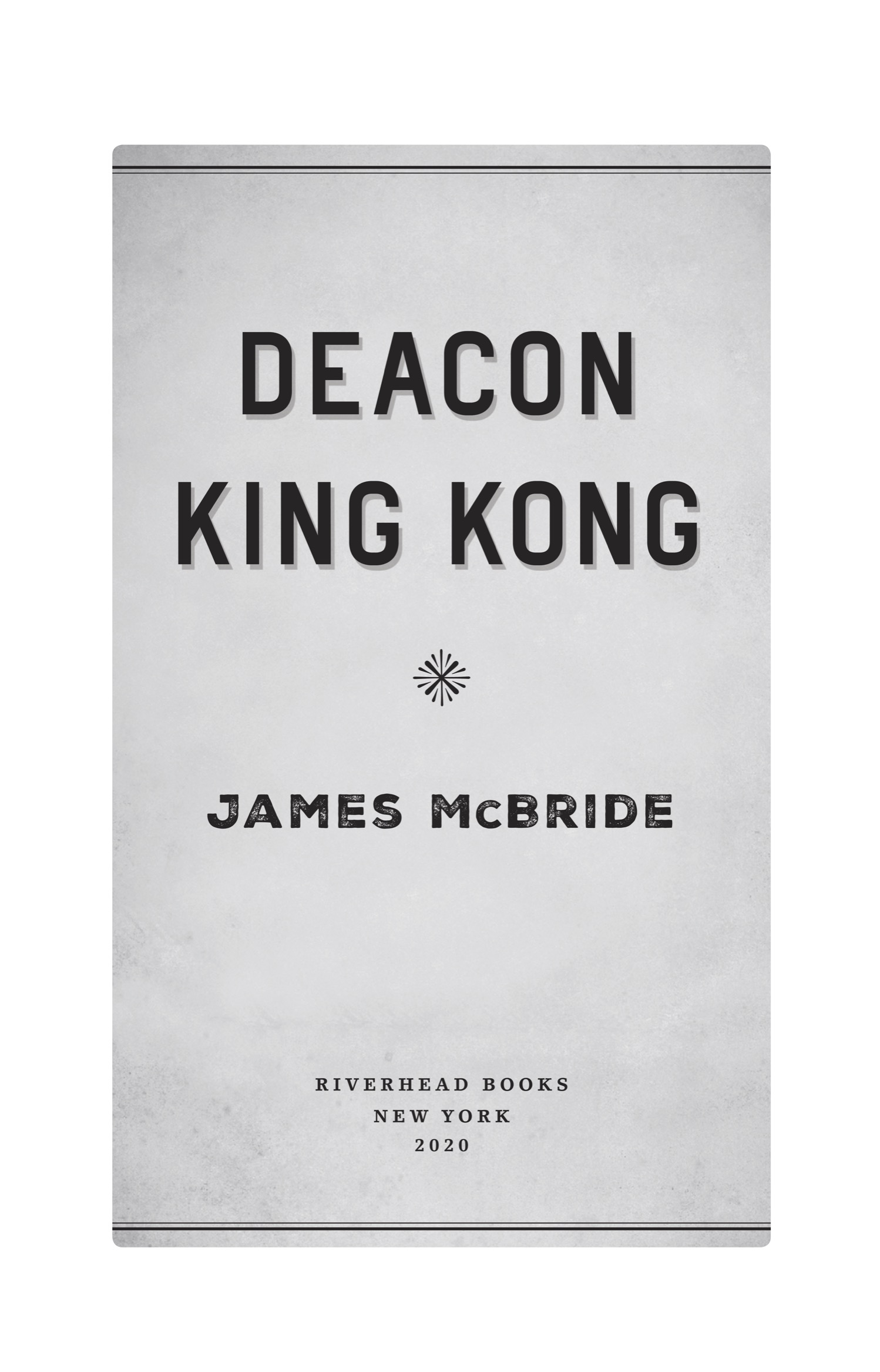 Book title, Deacon King Kong, Subtitle, A Novel, author, James McBride, imprint, Riverhead Books