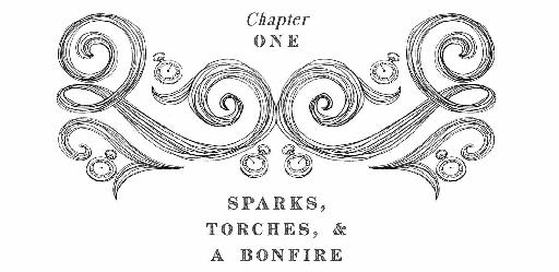 Chapter One Sparks, Torches, & A Bonfire