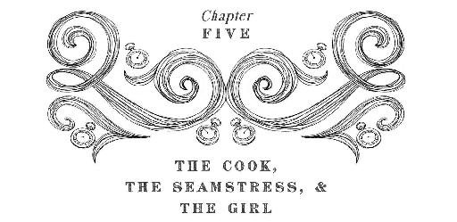 Chapter Five The Cook, The Seamstress, & The Girl