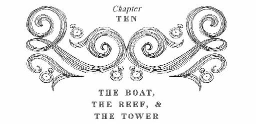 Chapter Ten The Boat, The Reef, & The Tower