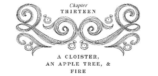 Chapter Thirteen A cloister, An apple tree, & Fire