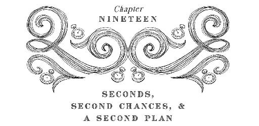 Chapter Nineteen Seconds, Second chances, & A Second Plan