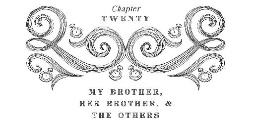 Chapter Twenty My brother, Her brother, & The Others