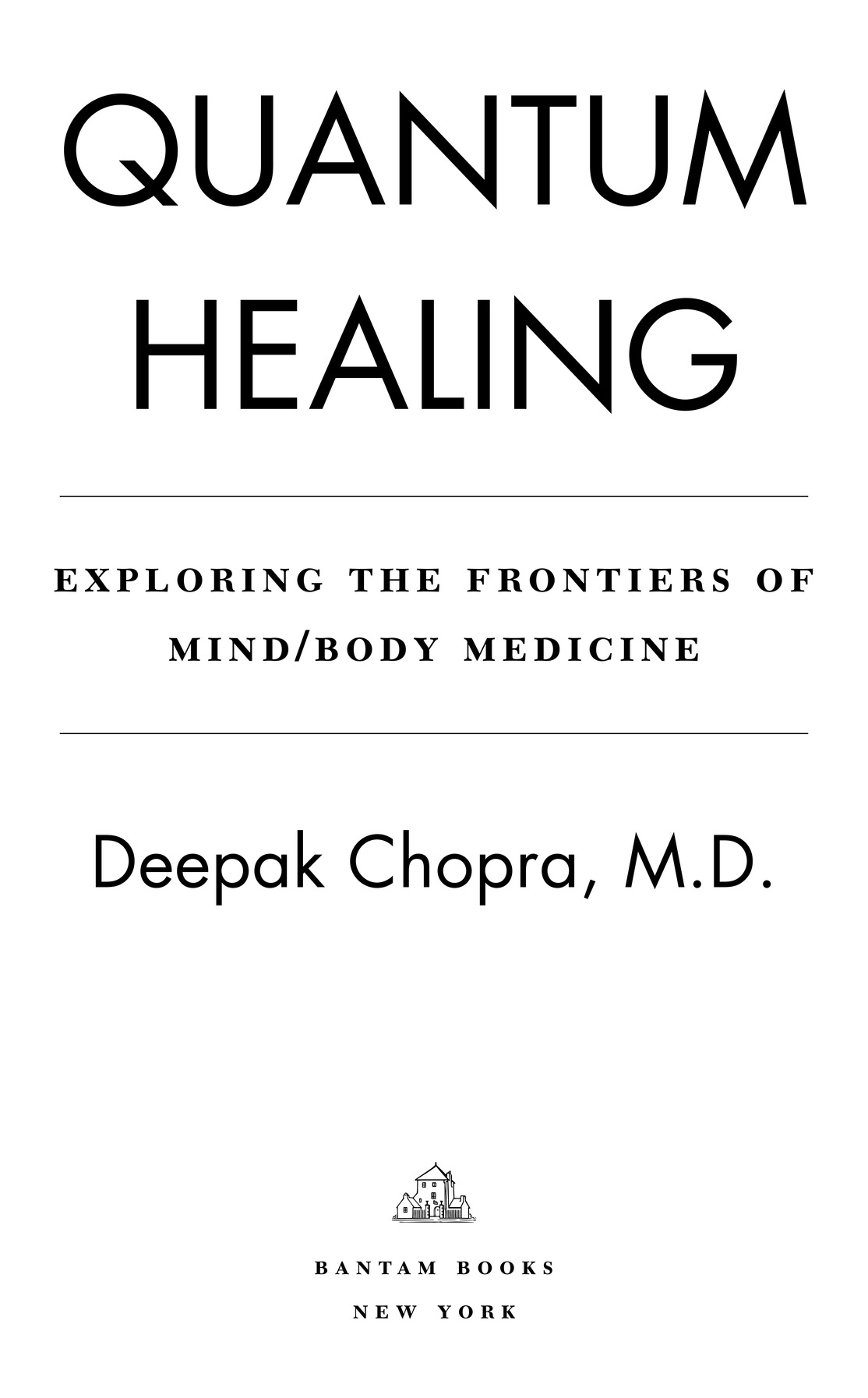 QUANTUM HEALING exploring the frontiers of mind/body medicine Deepak Chopra, M.D. bantam books new york