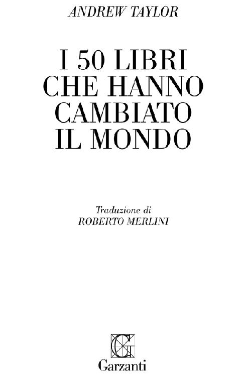 Immagine per il frontespizio. Andrew Taylor: I 50 libri che hanno cambiato il mondo. Garzanti