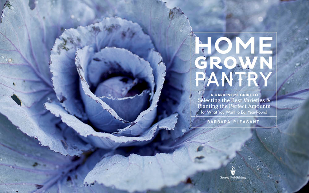 Homegrown Pantry. A Gardener’s Guide to Selecting the Best Varieties & Planint the Perfect Amounts for What You Wan to Eat Year-Round. Barbara Pleasant