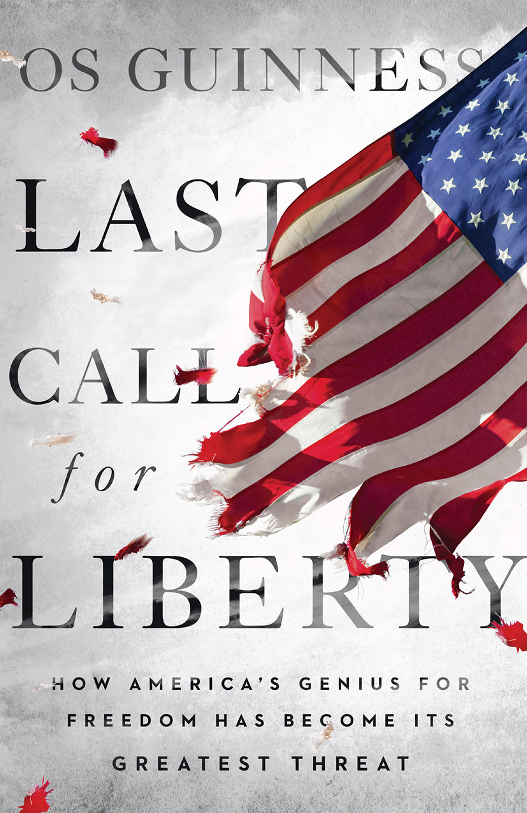 Couverture : OS GUINNESS, LAST CALL for LIBERTY (HOW AMERICA’S GENIUS FOR FREEDOM HAS BECOME ITS GREATEST THREAT)