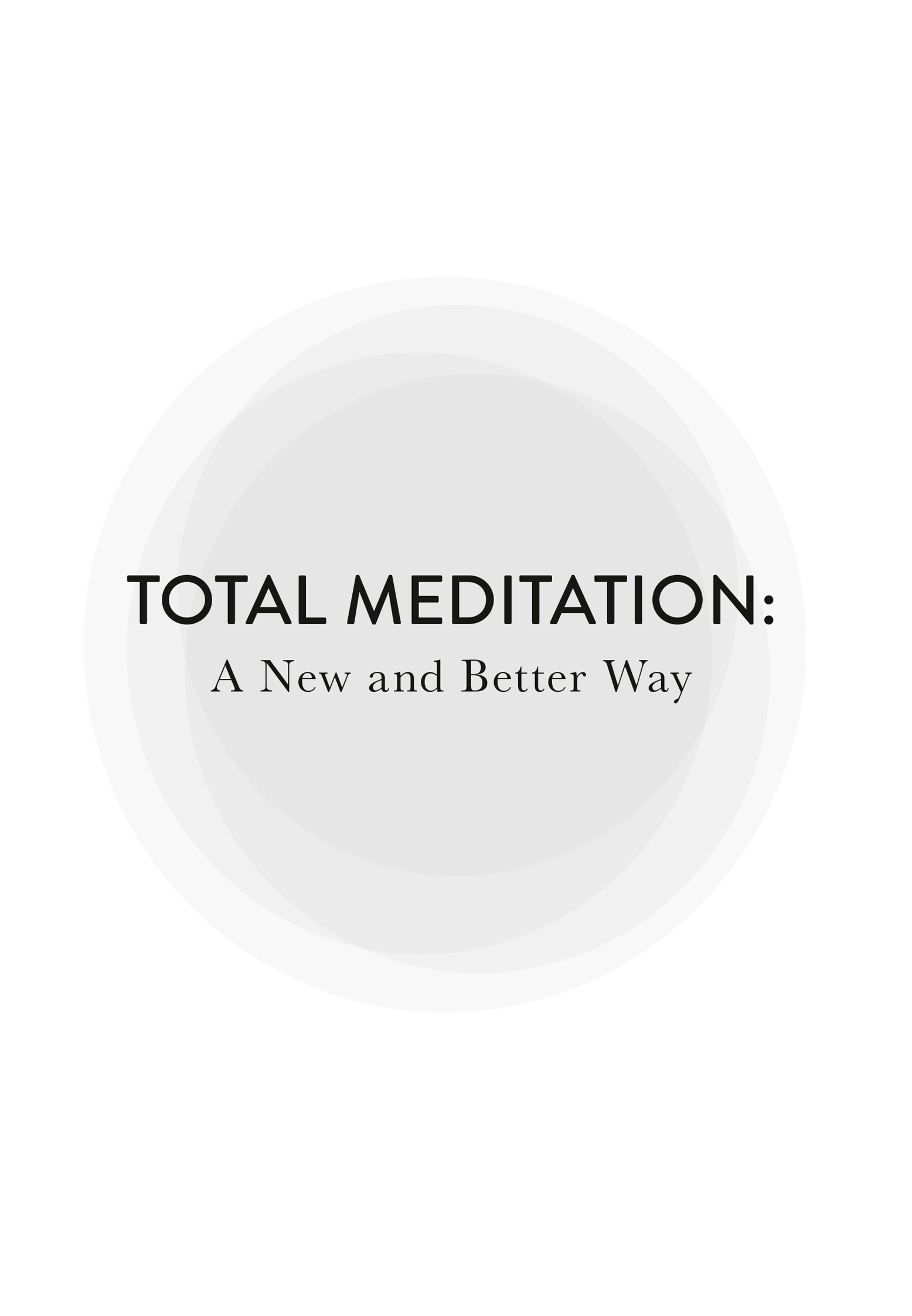 Total Meditation: A New and Better Way