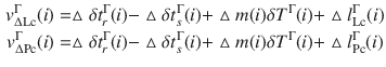 $$ \begin{aligned} v_{{\Delta {\text{Lc}}}}^{\Gamma } (i) & = \vartriangle \delta t_{r}^{\Gamma } (i) - \vartriangle \delta t_{s}^{\Gamma } (i) + \vartriangle m(i)\delta T^{\Gamma } (i) + \vartriangle l_{\text{Lc}}^{\Gamma } (i) \\ v_{{\Delta {\text{Pc}}}}^{\Gamma } (i) & = \vartriangle \delta t_{r}^{\Gamma } (i) - \vartriangle \delta t_{s}^{\Gamma } (i) + \vartriangle m(i)\delta T^{\Gamma } (i) + \vartriangle l_{\text{Pc}}^{\Gamma } (i) \\ \end{aligned} $$