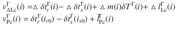 $$ \begin{aligned} & v_{{\Delta {\text{Lc}}}}^{\Gamma } (i) = \vartriangle \delta t_{r}^{\Gamma } (i) - \vartriangle \delta t_{s}^{\Gamma } (i) + \vartriangle m(i)\delta T^{\Gamma } (i) + \vartriangle l_{\text{Lc}}^{\Gamma } (i) \\ & v_{\text{Pc}}^{\Gamma } (i) = \delta t_{r}^{\Gamma } (i_{r0} ) - \delta t_{s}^{\Gamma } (i_{s0} ) + \bar{l}_{\text{Pc}}^{\Gamma } (i) \\ \end{aligned} $$