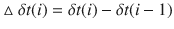 $$ \vartriangle \delta t(i) = \delta t(i) - \delta t(i - 1) $$