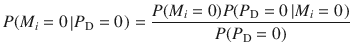 $$ P(M_{i} = 0\left| {P_{\text{D}} = 0} \right.) = \frac{{P(M_{i} = 0)P(P_{\text{D}} = 0\left| {M_{i} = 0} \right.)}}{{P(P_{\text{D}} = 0)}} $$