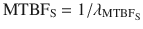 $$ {\text{MTBF}}_{\text{S}} = 1/\lambda_{{{\text{MTBF}}_{\text{S}} }} $$