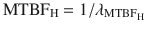 $$ {\text{MTBF}}_{\text{H}} = 1/\lambda_{{{\text{MTBF}}_{\text{H}} }} $$