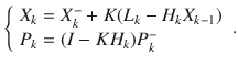 $$ \left\{ {\begin{array}{*{20}l} {X_{k} = X_{k}^{ - } + K(L_{k} - H_{k} X_{k - 1} )} \hfill \\ {P_{k} = (I - KH_{k} )P_{k}^{ - } } \hfill \\ \end{array} } \right.. $$